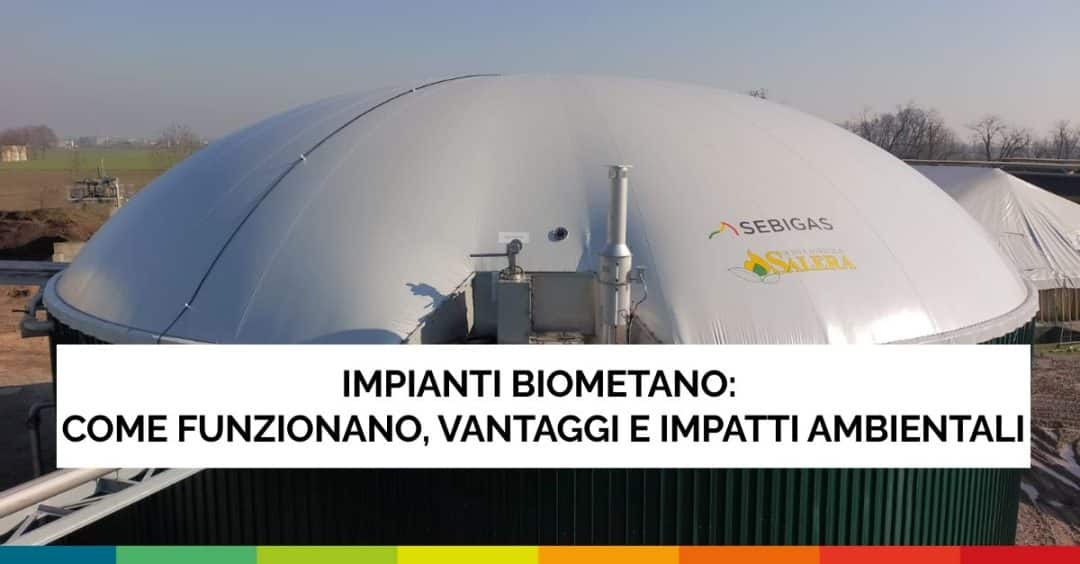 IMPIANTI BIOMETANO: COME FUNZIONANO, VANTAGGI E IMPATTI AMBIENTALI