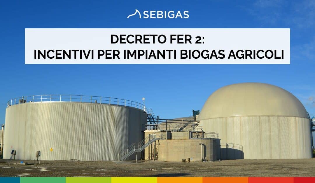 Decreto FER 2: incentivi per Impianti biogas agricoli